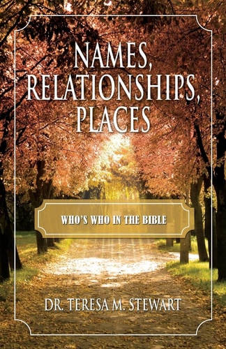 Names, Relationships, Places, and Who's Who In The Bible