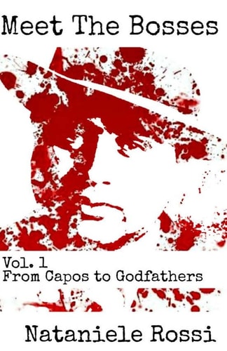 Meet The Bosses Volume 1: From Capos to Godfathers