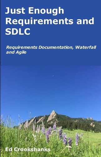 Just Enough Requirements and SDLC Requirements Documentation, Waterfall, and Agile