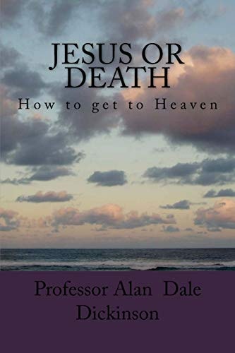 Jesus Or Death How to Get to Heaven