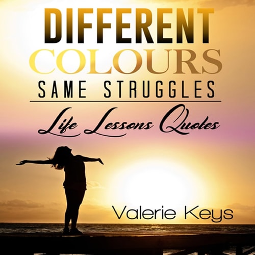 Different Colours Same Struggles Lessons Learned from My Life