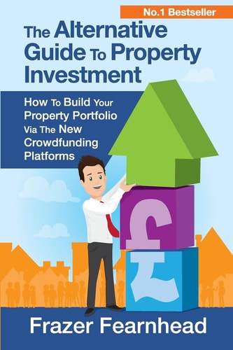 The Alternative Guide To Property Investment How To Build Your Property Portfolio Via The New Crowdfunding Platforms