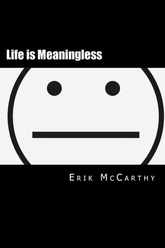 Life Is Meaningless The Apathy Handbook