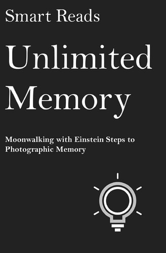 Unlimited Memory Moonwalking with Einstein Steps to Photographic Memory