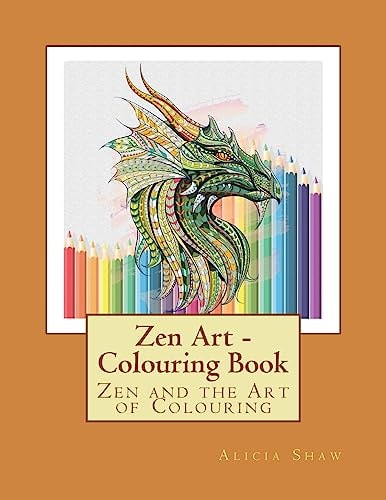 Zen Art - Zen and the Art of Colouring Colouring Book with a Large Variety of Framed Pictures. Contains Zen Proverbs at the Back of Each Picture.