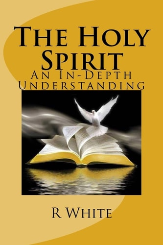 The Workings of the Holy Spirit An In-Depth Understanding of the Holy Spirit