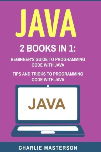 Java 2 Books in 1: Beginner's Guide + Tips and Tricks to Programming Code with Java
