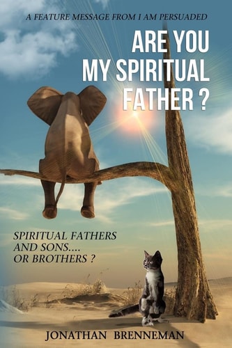 Are You My Spiritual Father? Spiritual Fathers And Spiritual Sons...Or Brothers?
