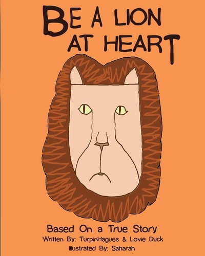 Be A Lion At Heart Based on a True Story of Hope: Anti-Bullying