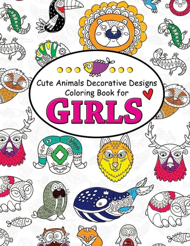 Cute Animals Decorative Design Coloring Book for Girls Coloring Books for Girls 2-4, 4-8, 9-12, Teens and Adults