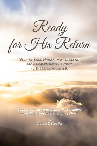 Ready for His Return Some Practical Words from 1 Thessalonians on Getting Ready for the Return of Christ