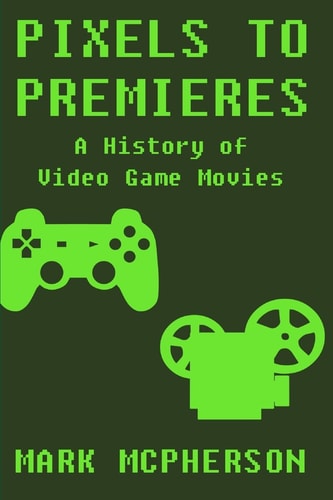 Pixels to Premieres A History of Video Game Movies