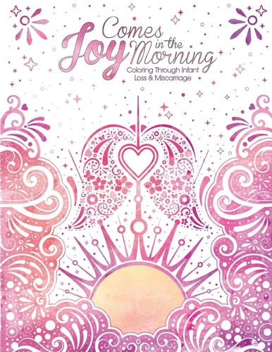Joy Comes in the Morning Coloring Through Infant Loss and Miscarriage