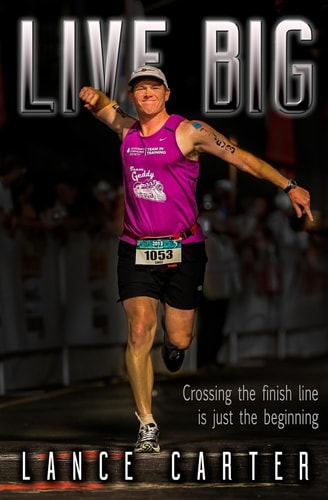 Live Big Crossing the Finish Line Is Just the Beginning