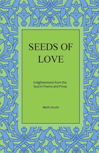 Seeds of Love Enlightenment from the Soul in Poems and Prose