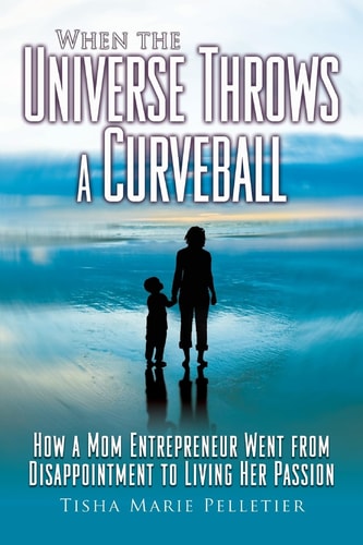 When the Universe Throws a Curveball How a Mom Entrepreneur Went from Disappointment to Living Her Passion