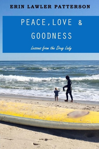 Peace, Love & Goodness Lessons from the Drug Lady