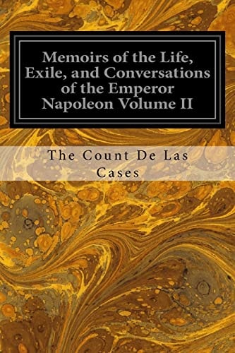 Memoirs of the Life, Exile, and Conversations of the Emperor Napoleon Volume II