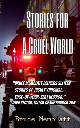 Stories for a Cruel World 16 Horrific Tales by Bruce Memblatt