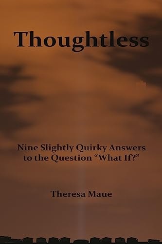 Thoughtless Nine Slightly Quirky Answers to the Question "What If?"