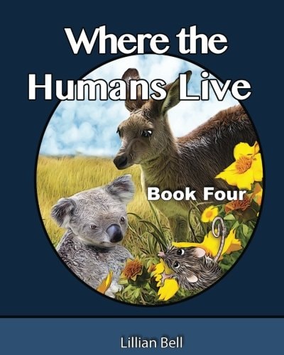 Where the Humans Live Joey and Paws Want to Know Where the Humans Live, They Have Seen Their Fence Lines Dividing Off the Landscape. They Are a Little Frightened to Go and Look. Blossom Is the Key, Will She Show Them?
