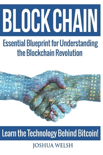 Blockchain Essential Blueprint for Understanding the Blockchain Revolution - Learn the Technology Behind Bitcoin!
