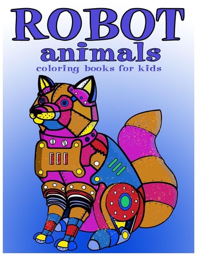 Robot Animals Coloring Books for Kids Coloring Books for Kids Ages 8-12