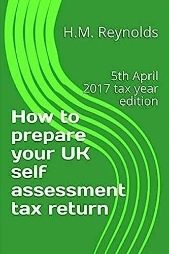 How to Prepare Your UK Self Assessment Tax Return 5th April 2017 Tax Year Edition