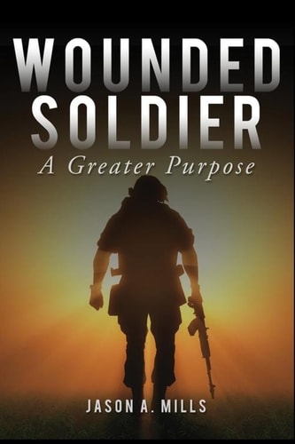 Wounded Soldier A Greater Purpose