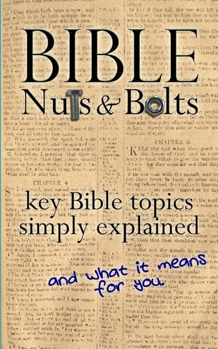 Bible Nuts and Bolts Key Bible Topics Explained