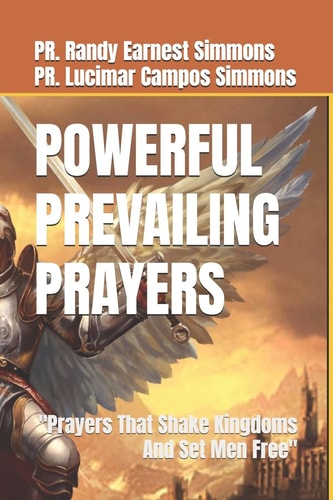 Powerful Prevailing Prayers Prayers That Shake Kingdoms And Set Men Free