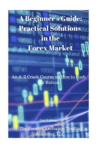 Practical Solutions in the Forex Market A Crash Course on How to Push the Button