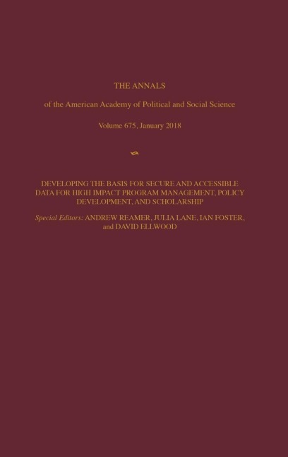 The ANNALS of the American Academy of Political and Social Science: Developing the Basis for the Secure and Accessible Use of Data for High Impact Program Management, Policy Development, and Scholarship
