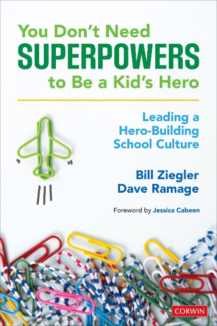 You Don't Need Superpowers to Be a Kid's Hero: Leading a Hero-Building School Culture