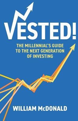Vested!: The Millennials Guide to The Next Generation of Investing