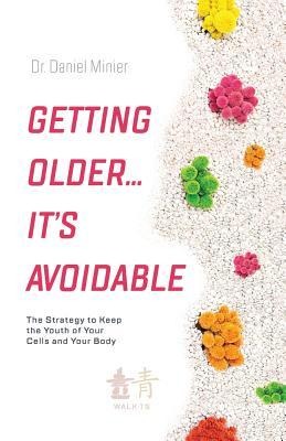 Getting Older...Its Avoidable!: The Strategy to Keep the Youth of Your Cells and Your Body