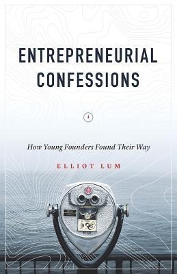 Entrepreneurial Confessions: How Young Founders Found Their Way