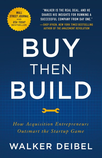 Buy Then Build: How Acquisition Entrepreneurs Outsmart the Startup Game