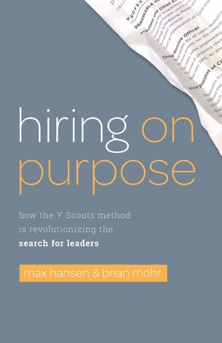 Hiring on Purpose How the Y Scouts Method Is Revolutionizing the Search for Leaders