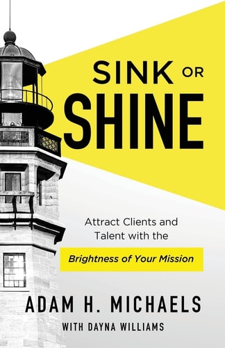 Sink Or Shine Attract Clients and Talent with the Brightness of Your Mission