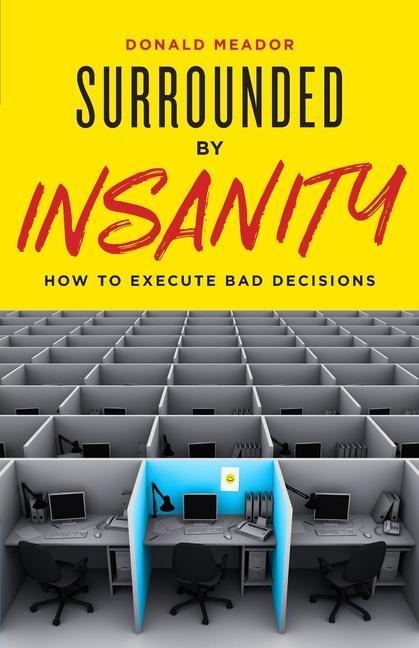 Surrounded by Insanity: How to Execute Bad Decisions