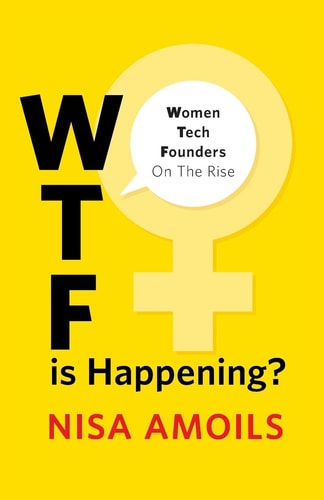 Wtf Is Happening Women Tech Founders on the Rise
