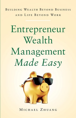 Entrepreneur Wealth Management Made Easy Building Wealth Beyond Business and Life Beyond Work