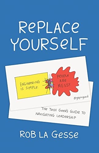 Replace Yourself The Tech Geek's Guide to Navigating Leadership
