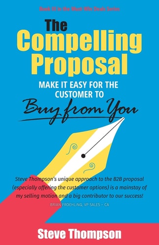 The Compelling Proposal Make It Easy for the Customer to Buy from You!