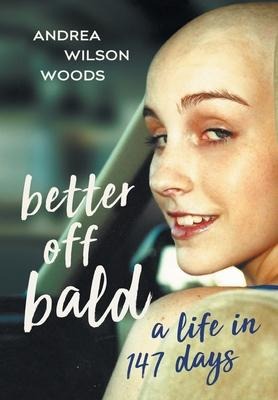 Better Off Bald: A Life in 147 Days