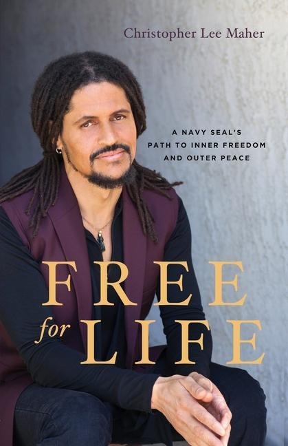 Free for Life: A Navy SEALs Path to Inner Freedom and Outer Peace