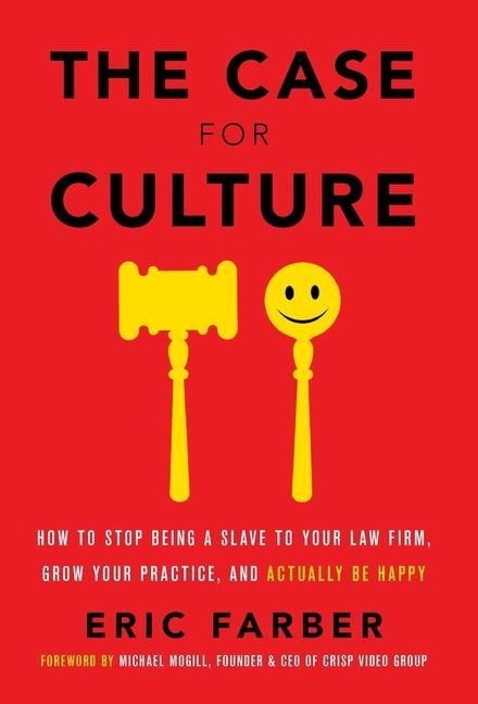 The Case for Culture: How to Stop Being a Slave to Your Law Firm, Grow Your Practice, and Actually Be Happy