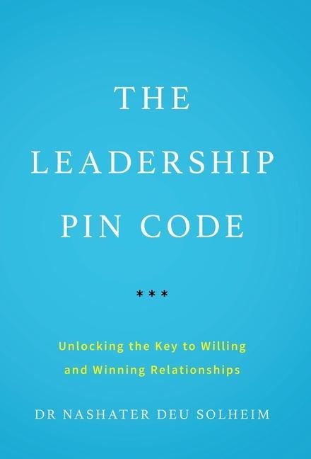 The Leadership PIN Code: Unlocking the Key to Willing and Winning Relationships
