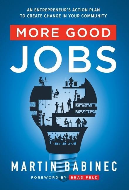 More Good Jobs: An Entrepreneurs Action Plan to Create Change in Your Community